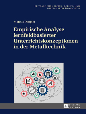 cover image of Empirische Analyse lernfeldbasierter Unterrichtskonzeptionen in der Metalltechnik